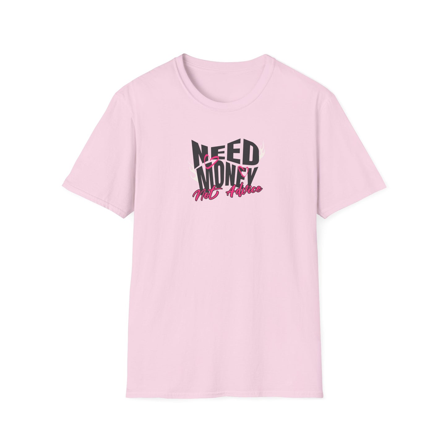 Need Money Not Advice Unisex Softstyle T-Shirt - Casual Graphic Tee for Hustlers
