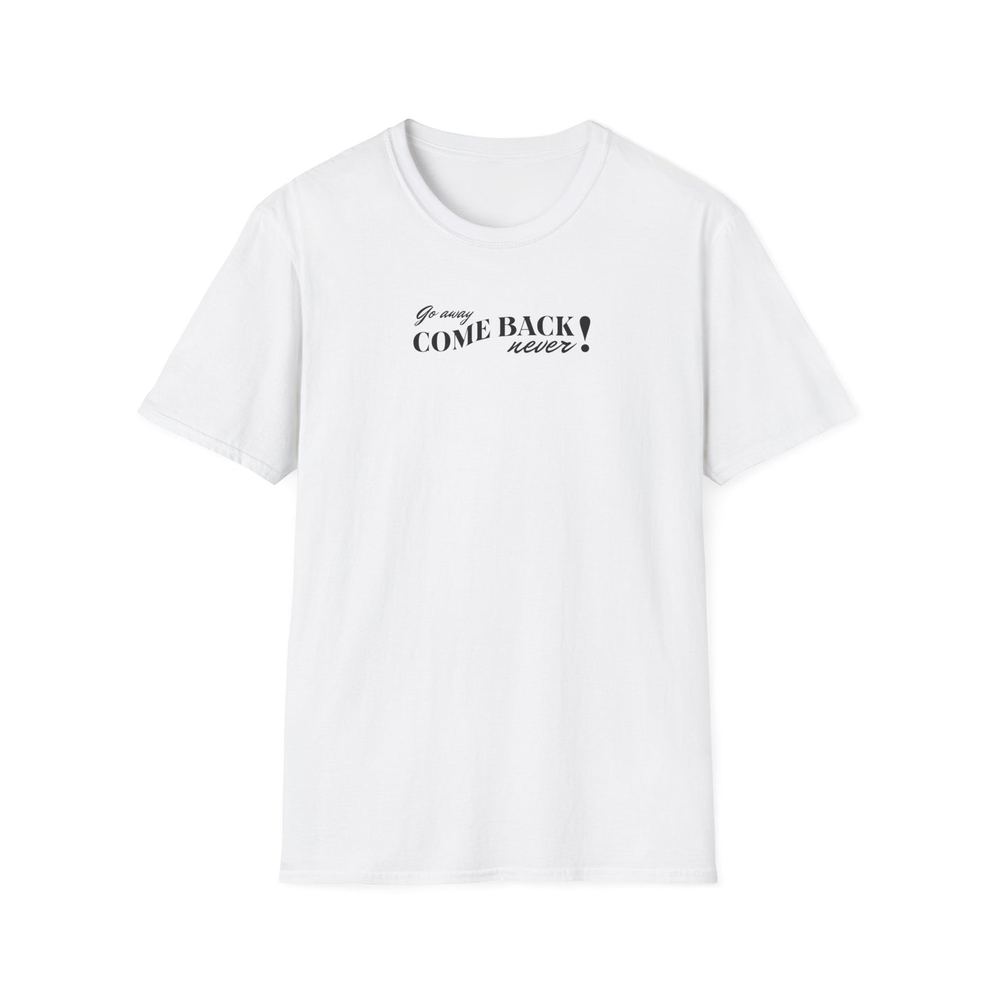 Funny Pink Quote T-Shirt - "Go Away Come Back Never!" - Unisex Softstyle Tee