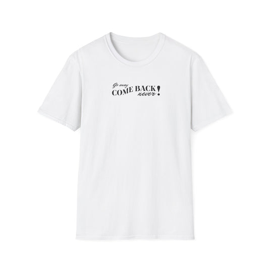 Funny Pink Quote T-Shirt - "Go Away Come Back Never!" - Unisex Softstyle Tee