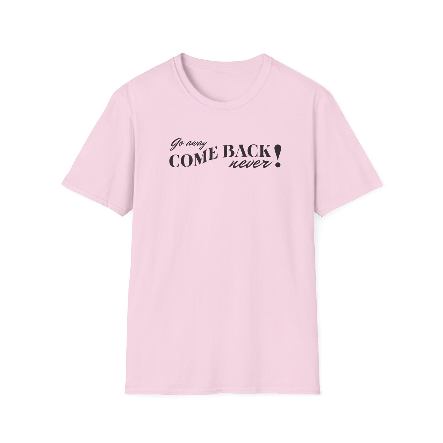 Funny Pink Quote T-Shirt - "Go Away Come Back Never!" - Unisex Softstyle Tee