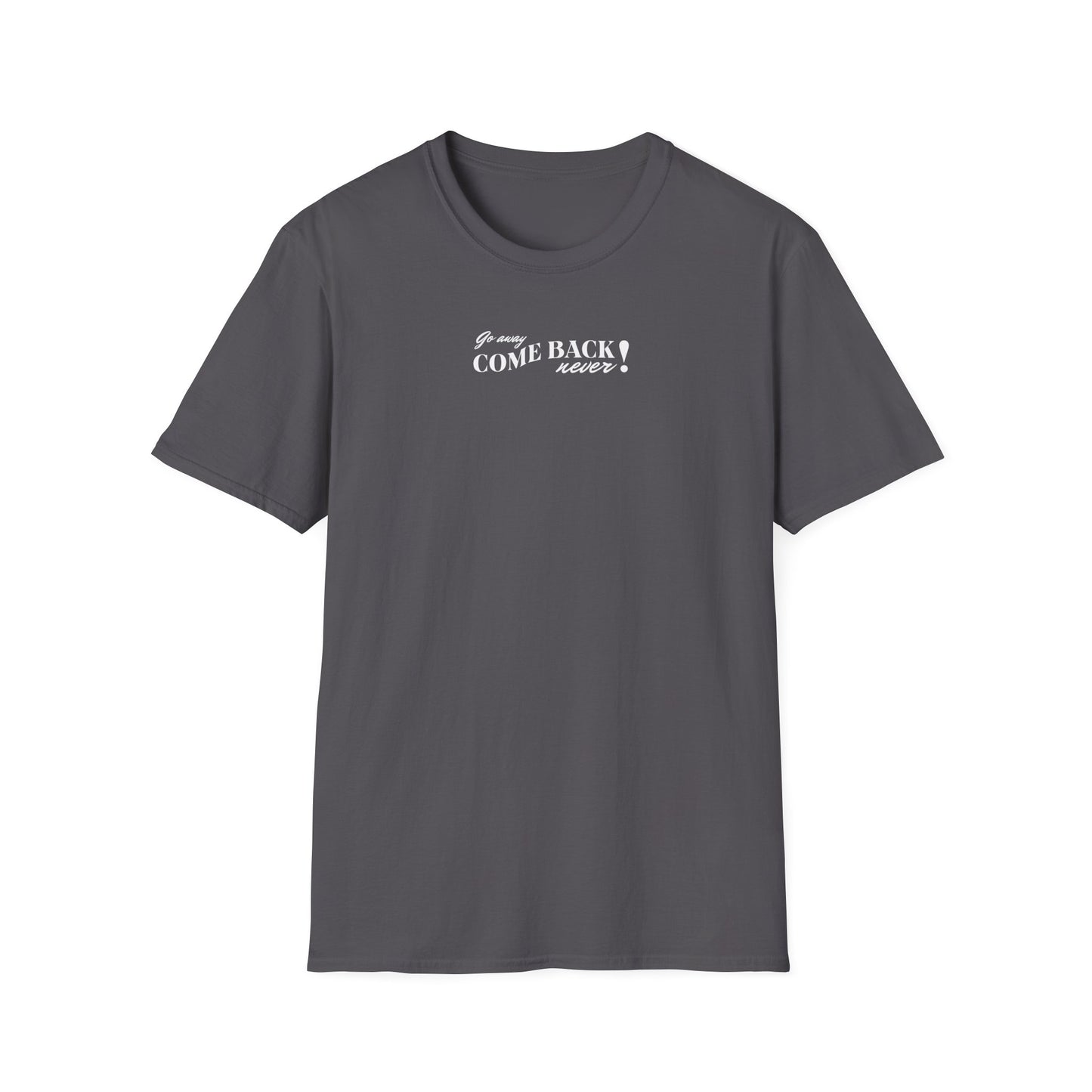 Funny Pink Quote T-Shirt - "Go Away Come Back Never!" - Unisex Softstyle Tee