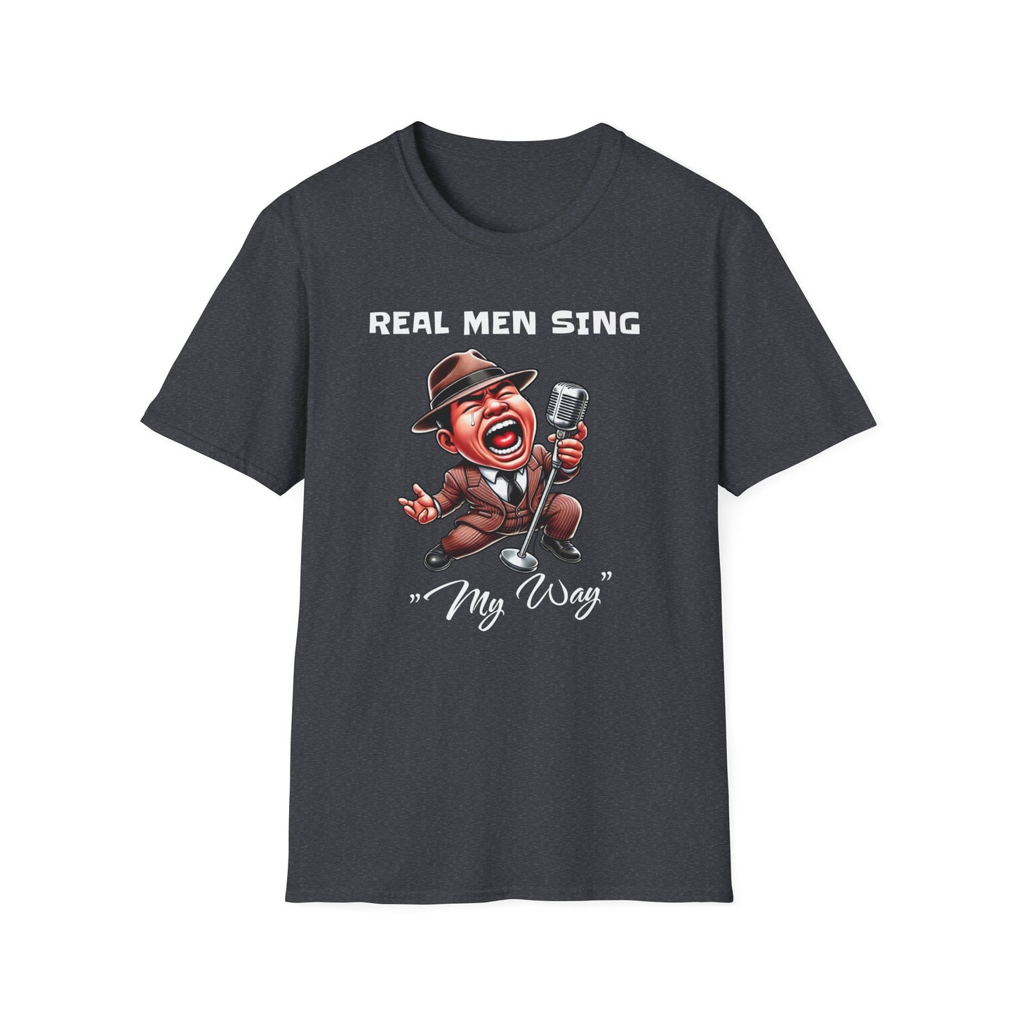 Real Men Sing My Way Unisex Softstyle T-Shirt